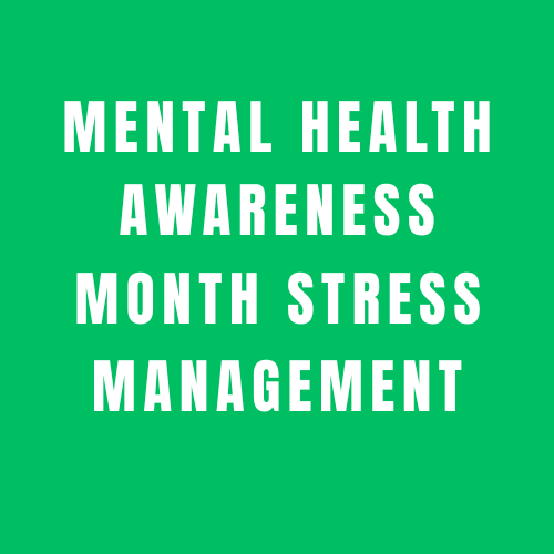 mental health awareness month stress management